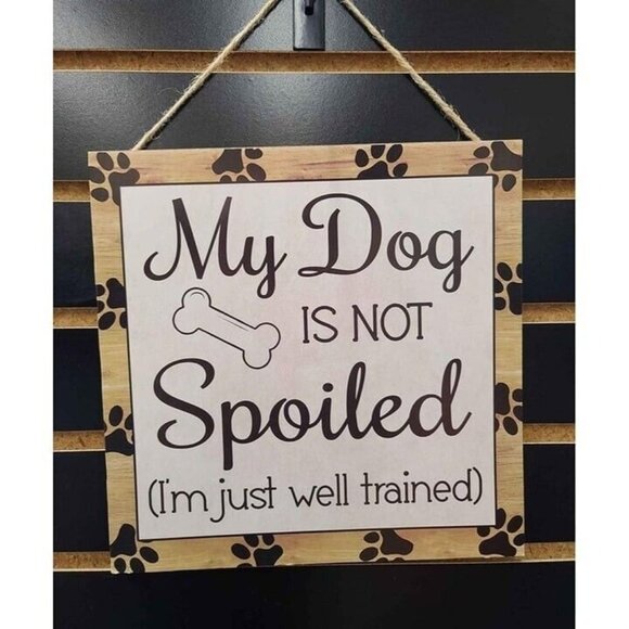 My Dog is Not Spoiled Wooden Sign,  Wall Decor - Picture 1 of 11